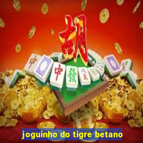 joguinho do tigre betano